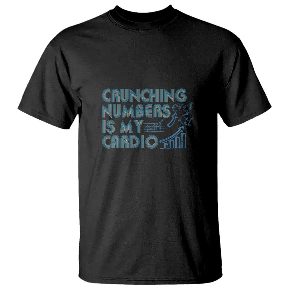 Funny Accountant T Shirt Crunching Numbers Is My Cardio TS09 Black Printyourwear