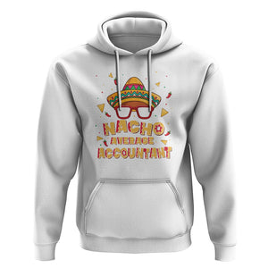 Funny Mexican Nacho Average Accountant Hoodie TS09 White Printyourwear