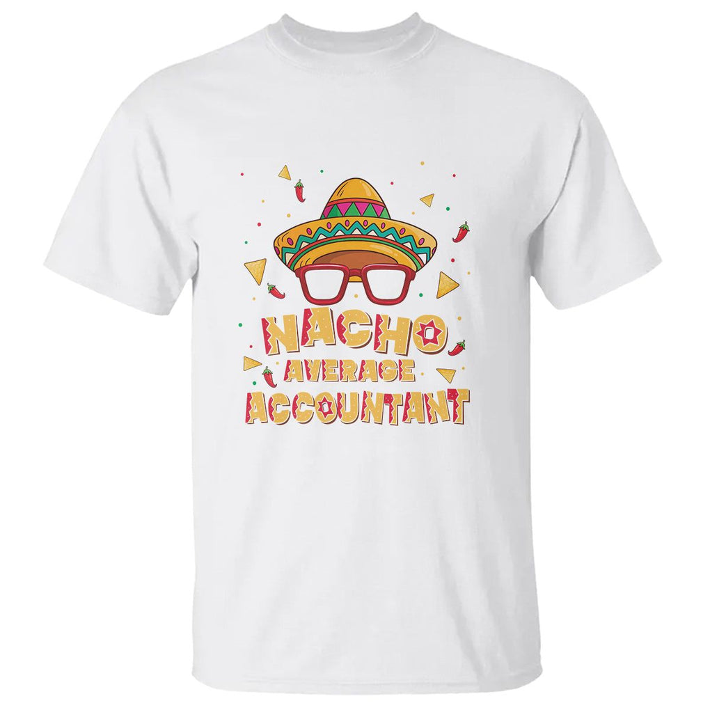 Funny Mexican Nacho Average Accountant T Shirt TS09 White Printyourwear