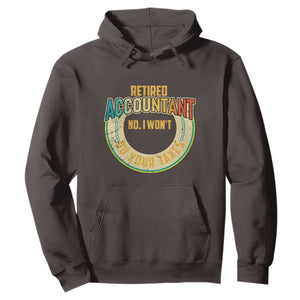 Retired Accountant Hoodie No I Won't Do Your Taxes Retirement TS09 Dark Chocolate Print Your Wear