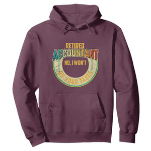 Retired Accountant Hoodie No I Won't Do Your Taxes Retirement TS09 Maroon Print Your Wear