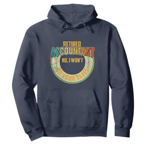 Retired Accountant Hoodie No I Won't Do Your Taxes Retirement TS09 Navy Print Your Wear