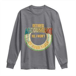 Retired Accountant Long Sleeve Shirt No I Won't Do Your Taxes Retirement TS09 Charcoal Print Your Wear