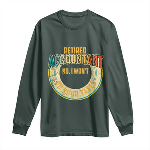 Retired Accountant Long Sleeve Shirt No I Won't Do Your Taxes Retirement TS09 Dark Forest Green Print Your Wear