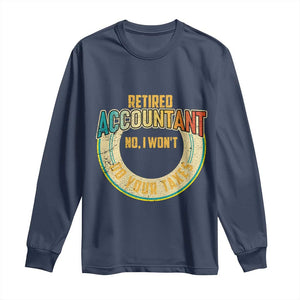 Retired Accountant Long Sleeve Shirt No I Won't Do Your Taxes Retirement TS09 Navy Print Your Wear