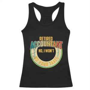 Retired Accountant Racerback Tank Top No I Won't Do Your Taxes Retirement TS09 Black Print Your Wear