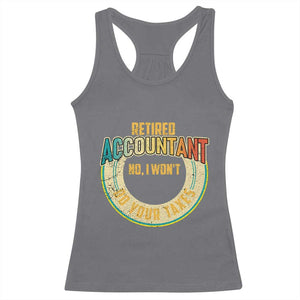 Retired Accountant Racerback Tank Top No I Won't Do Your Taxes Retirement TS09 Charcoal Print Your Wear