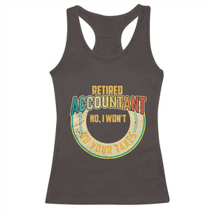 Retired Accountant Racerback Tank Top No I Won't Do Your Taxes Retirement TS09 Dark Chocolate Print Your Wear