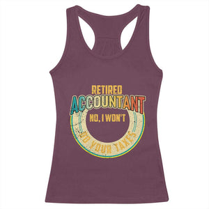 Retired Accountant Racerback Tank Top No I Won't Do Your Taxes Retirement TS09 Maroon Print Your Wear