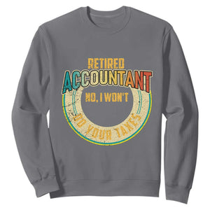 Retired Accountant Sweatshirt No I Won't Do Your Taxes Retirement TS09 Charcoal Print Your Wear