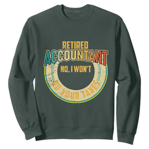 Retired Accountant Sweatshirt No I Won't Do Your Taxes Retirement TS09 Dark Forest Green Print Your Wear