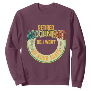 Retired Accountant Sweatshirt No I Won't Do Your Taxes Retirement TS09 Maroon Print Your Wear