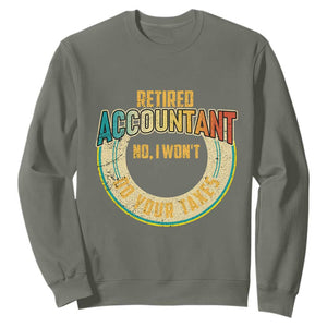 Retired Accountant Sweatshirt No I Won't Do Your Taxes Retirement TS09 Military Green Print Your Wear