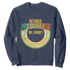 Retired Accountant Sweatshirt No I Won't Do Your Taxes Retirement TS09 Navy Print Your Wear