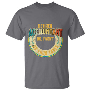 Retired Accountant T Shirt No I Won't Do Your Taxes Retirement TS09 Charcoal Print Your Wear