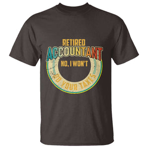 Retired Accountant T Shirt No I Won't Do Your Taxes Retirement TS09 Dark Chocolate Print Your Wear