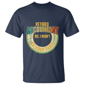 Retired Accountant T Shirt No I Won't Do Your Taxes Retirement TS09 Navy Print Your Wear