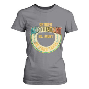 Retired Accountant T Shirt For Women No I Won't Do Your Taxes Retirement TS09 Charcoal Print Your Wear