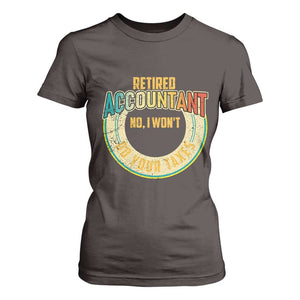 Retired Accountant T Shirt For Women No I Won't Do Your Taxes Retirement TS09 Dark Chocolate Print Your Wear