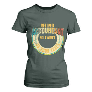 Retired Accountant T Shirt For Women No I Won't Do Your Taxes Retirement TS09 Dark Forest Green Print Your Wear