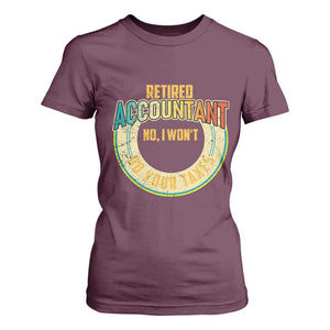 Retired Accountant T Shirt For Women No I Won't Do Your Taxes Retirement TS09 Maroon Print Your Wear