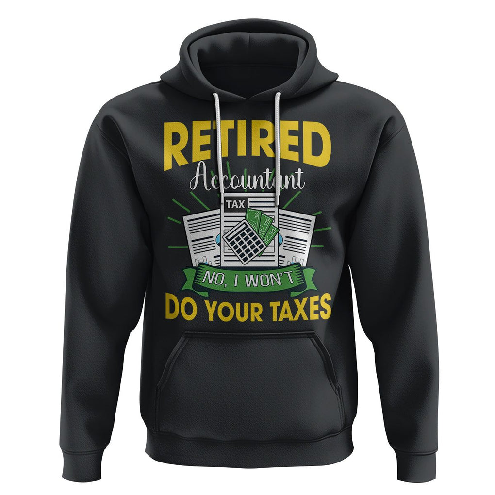 Retired Accountant Hoodie No I Won't Do Your Taxes Funny Retirement TS09 Black Printyourwear