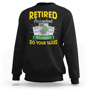 Retired Accountant Sweatshirt No I Won't Do Your Taxes Funny Retirement TS09 Black Printyourwear