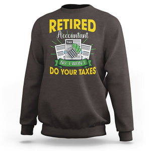 Retired Accountant Sweatshirt No I Won't Do Your Taxes Funny Retirement TS09 Dark Chocolate Printyourwear