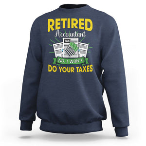 Retired Accountant Sweatshirt No I Won't Do Your Taxes Funny Retirement TS09 Navy Printyourwear