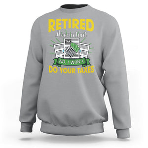 Retired Accountant Sweatshirt No I Won't Do Your Taxes Funny Retirement TS09 Sport Gray Printyourwear