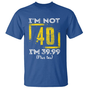 Funny Birthday T Shirt I'm Not 40 I'm 39.99 Plus Tax TS09 Royal Blue Print Your Wear