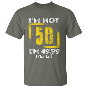 Funny Birthday T Shirt I'm Not 50 I'm 49.99 Plus Tax TS09 Military Green Print Your Wear