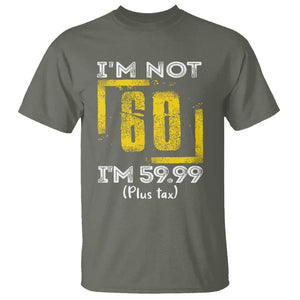 Funny Birthday T Shirt I'm Not 60 I'm 59.99 Plus Tax TS09 Military Green Print Your Wear