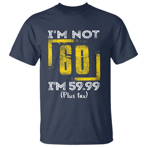 Funny Birthday T Shirt I'm Not 60 I'm 59.99 Plus Tax TS09 Navy Print Your Wear