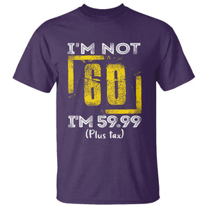 Funny Birthday T Shirt I'm Not 60 I'm 59.99 Plus Tax TS09 Purple Print Your Wear