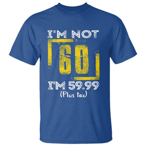 Funny Birthday T Shirt I'm Not 60 I'm 59.99 Plus Tax TS09 Royal Blue Print Your Wear