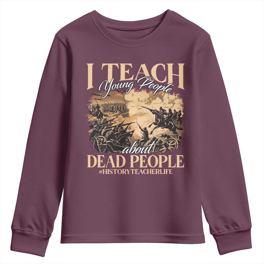History Teachers Youth Sweatshirt I Teach Young People About Dead People TS09 Maroon Print Your Wear