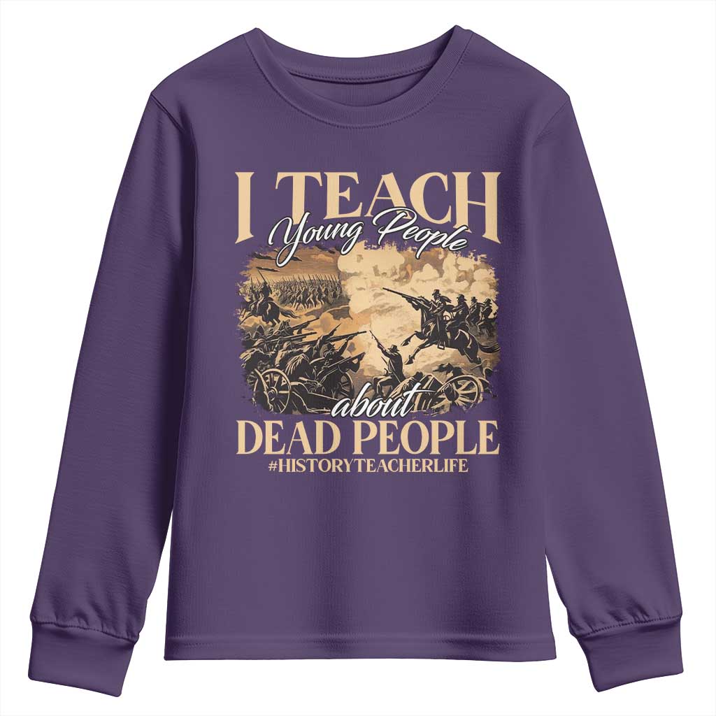 History Teachers Youth Sweatshirt I Teach Young People About Dead People TS09 Purple Print Your Wear