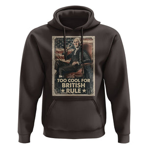 Funny George Washington Hoodie Too Cool For British Rule 4th Of July TS09 Dark Chocolate Print Your Wear