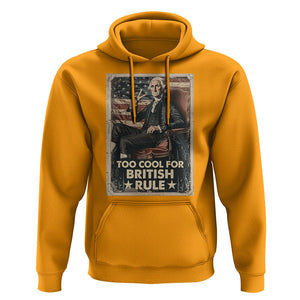 Funny George Washington Hoodie Too Cool For British Rule 4th Of July TS09 Gold Print Your Wear