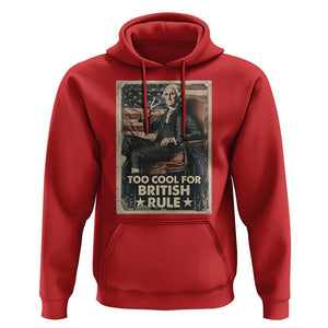 Funny George Washington Hoodie Too Cool For British Rule 4th Of July TS09 Red Print Your Wear