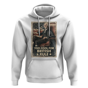 Funny George Washington Hoodie Too Cool For British Rule 4th Of July TS09 White Print Your Wear