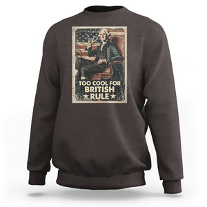 Funny George Washington Sweatshirt Too Cool For British Rule 4th Of July TS09 Dark Chocolate Print Your Wear