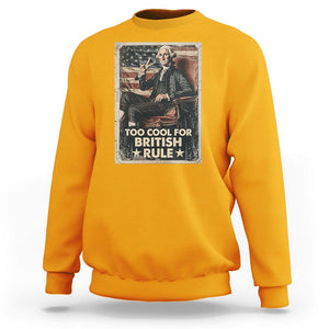 Funny George Washington Sweatshirt Too Cool For British Rule 4th Of July TS09 Gold Print Your Wear