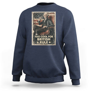 Funny George Washington Sweatshirt Too Cool For British Rule 4th Of July TS09 Navy Print Your Wear