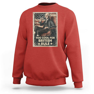 Funny George Washington Sweatshirt Too Cool For British Rule 4th Of July TS09 Red Print Your Wear