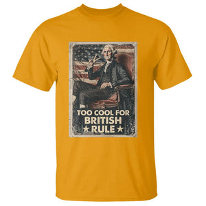 Funny George Washington T Shirt Too Cool For British Rule 4th Of July TS09 Gold Print Your Wear