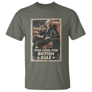 Funny George Washington T Shirt Too Cool For British Rule 4th Of July TS09 Military Green Print Your Wear