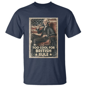 Funny George Washington T Shirt Too Cool For British Rule 4th Of July TS09 Navy Print Your Wear