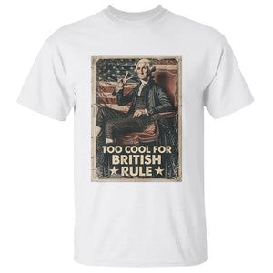 Funny George Washington T Shirt Too Cool For British Rule 4th Of July TS09 White Print Your Wear